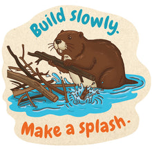 Load image into Gallery viewer, Beaver Sticker - Build slowly. Make a Splash. | Woodland Wisdom Collection
